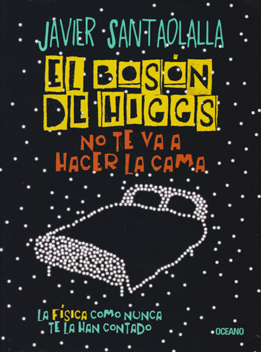EL BOSON DE HIGGS: NO TE VA A HACER LA CAMA (LA FISICA COMO NUNCA TE LA HAN CONTADO)