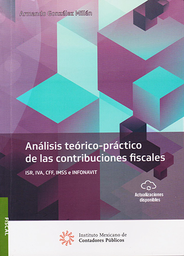 ANALISIS TEORICO - PRACTICO DE LAS CONTRIBUCIONES FISCALES: ISR, IVA, CFF, IMSS E INFONAVIT (INCLUYE EBOOK)