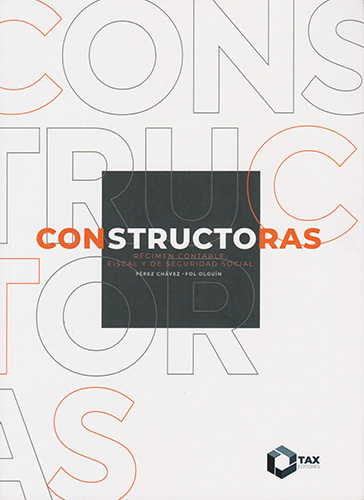CONSTRUCTORAS 2025: REGIMEN CONTABLE, FISCAL Y DE SEGURIDAD SOCIAL