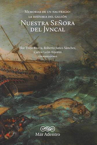 MEMORIAS DE UN NAUFRAGIO: LA HISTORIA DEL GALEON. NUESTRA SEÑORA DEL JUNCAL