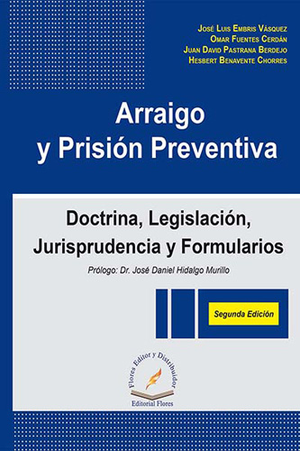 ARRAIGO Y PRISION PREVENTIVA: DOCTRINA, LEGISLACION, JURISPRUDENCIA Y FORMULARIOS