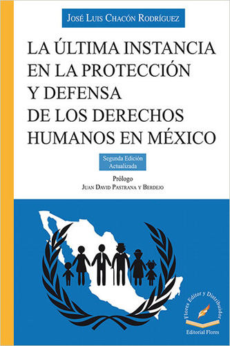 LA ULTIMA INSTANCIA DE LA PROTECCION Y DEFENSA DE LOS DERECHOS HUMANOS EN MEXICO