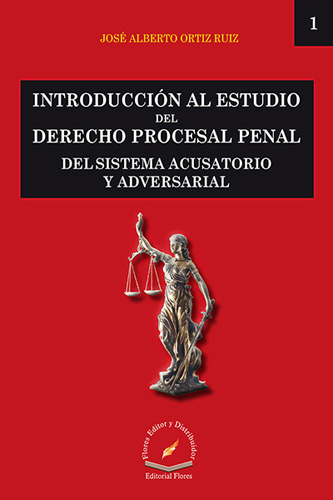 INTRODUCCION AL ESTUDIO DEL DERECHO PROCESAL PENAL DEL SISTEMA ACUSATORIO Y ADVERSARIAL 1