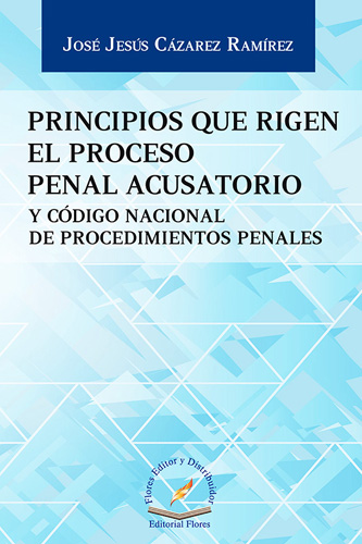 PRINCIPIOS QUE RIGEN EL PROCESO PENAL ACUSATORIO Y CODIGO NACIONAL DE PROCEDIMIENTOS PENALES