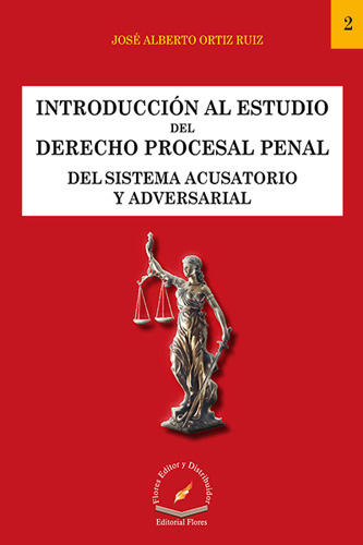 INTRODUCCION AL ESTUDIO DEL DERECHO PROCESAL PENAL DEL SISTEMA ACUSATORIO Y ADVERSARIAL 2