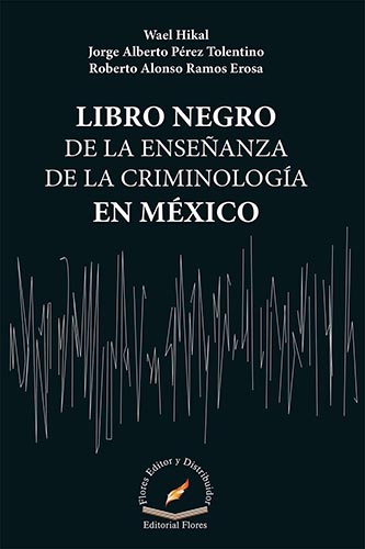LIBRO NEGRO DE LA ENSEÑANZA DE LA CRIMINOLOGIA EN MEXICO