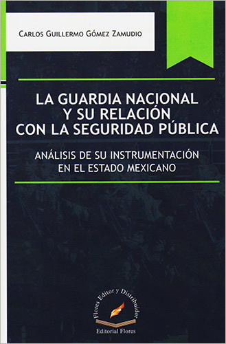 LA GUARDIA NACIONAL Y SU RELACION CON LA SEGURIDAD PUBLICA: ANALISIS DE SU INSTRUMENTACION EN EL ESTADO MEXICANO