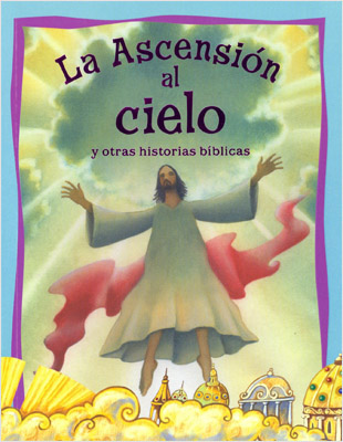 LA ASCENCION AL CIELO Y OTRAS HISTORIAS BIBLICAS