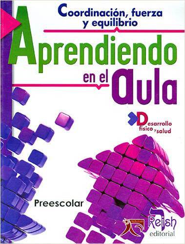 COORDINACION, FUERZA Y EQUILIBRIO: APRENDIENDO EN EL AULA (DESARROLLO FISICO Y SALUD)