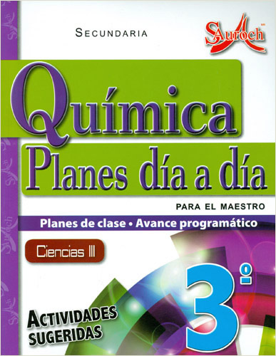 QUIMICA CIENCIAS 3 PLANES DIA A DIA PARA EL MAESTRO SECUNDARIA (PLAN DE CLASE - AVANCE PROGRAMATICO)