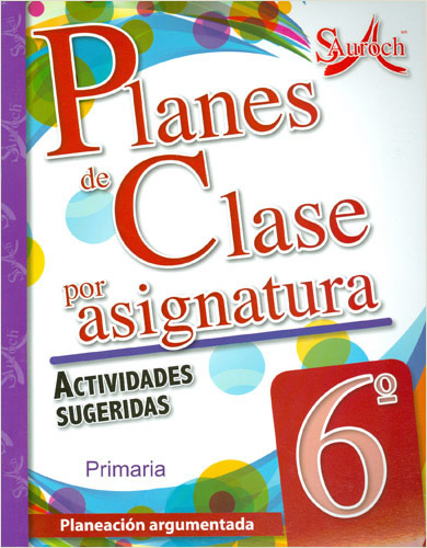 PLANES DE CLASE POR ASIGNATURA 6 PRIMARIA ACTIVIDADES SUGERIDAS