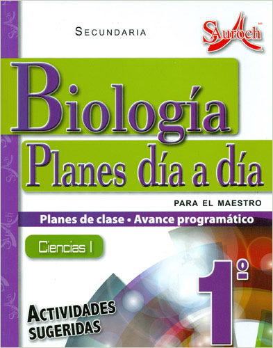 BIOLOGIA CIENCIAS 1 PLANES DIA A DIA PARA EL MAESTRO (PLAN DE CLASE - AVANCE PROGRAMATICO) - SECUNDARIA