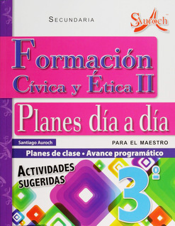 FORMACION CIVICA Y ETICA 2 PARA 3 PLANES DE CLASE DIA A DIA PARA EL MAESTRO SECUNDARIA (AVANCE PROGRAMATICO)