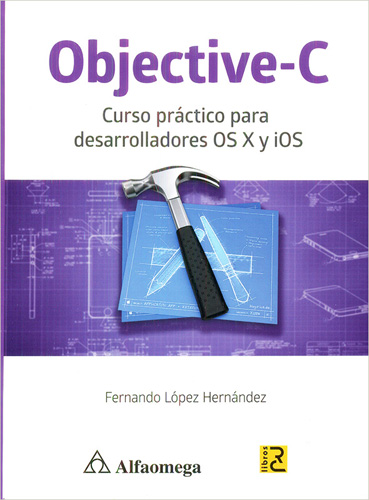 OBJECTIVE-C: CURSO PRACTICO PARA DESARROLLADORES OS X Y IOS