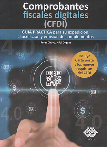COMPROBANTES FISCALES DIGITALES (CDFI) (2022): GUIA PRACTICA PARA SU EXPEDICION, CANCELACION Y EMISION DE COMPLEMENTOS