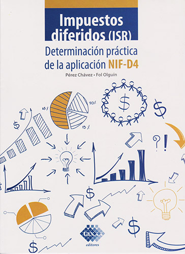 IMPUESTOS DIFERIDOS (ISR) (2022): DETERMINACION PRACTICA DE LA APLICACION NIF-D4