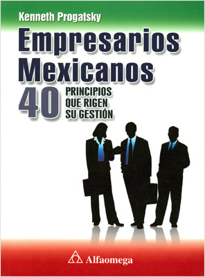 EMPRESARIOS MEXICANOS: 40 PRINCIPIOS QUE RIGEN SU GESTION