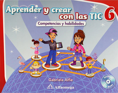 APRENDER Y CREAR CON LAS TIC 6 COMPETENCIAS Y HABILIDADES (INCLUYE CD)