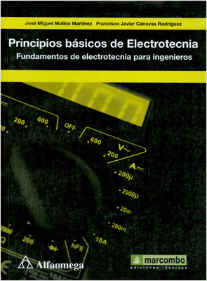 PRINCIPIOS BASICOS DE ELECTROTECNIA: FUNDAMENTOS DE ELECTROTECNIA PARA INGENIEROS