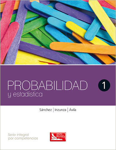 PROBABILIDAD Y ESTADISTICA 1 (SERIE INTEGRAL POR COMPETENCIAS