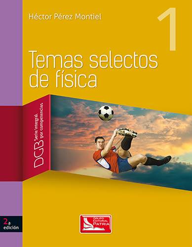 TEMAS SELECTOS DE FISICA 1 DGB (SERIE INTEGRAL POR COMPETENCIAS)