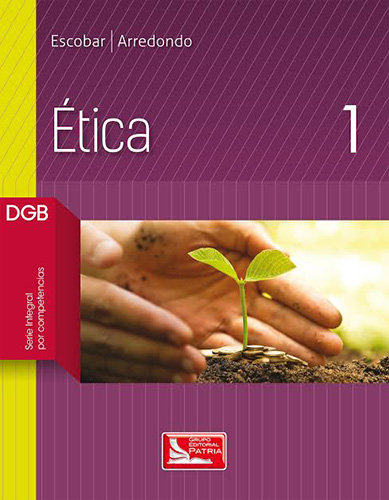 ETICA 1 DGB (SERIE INTEGRAL POR COMPETENCIAS)