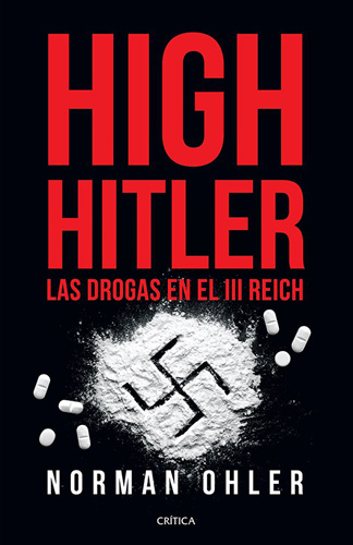 HIGH HITLER: LAS DROGAS EN EL TERCER REICH