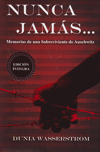 NUNCA JAMAS ... MEMORIAS DE UNA SOBREVIVIENTE DE AUSCHWITZ