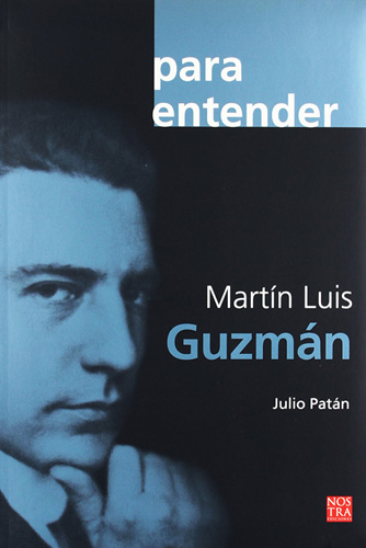 PARA ENTENDER: MARTIN LUIS GUZMAN