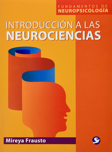 INTRODUCCION A LAS NEUROCIENCIAS: FUNDAMENTOS DE NEUROPSICOLOGIA