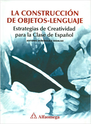 LA CONSTRUCCION DE OBJETOS-LENGUAJE: ESTRATEGIAS DE CREATIVIDAD PARA LA CLASE DE ESPAÑOL