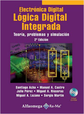 LOGICA DIGITAL INTEGRADA: ELECTRONICA DIGITAL (INCLUYE CD)