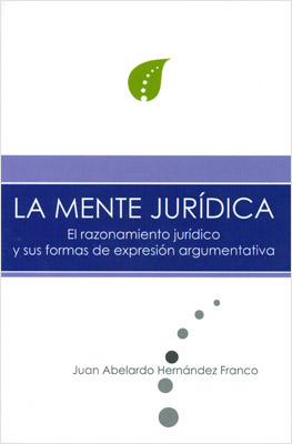 LA MENTE JURIDICA: EL RAZONAMIENTO JURIDICO Y SUS FORMAS DE EXPRESION ARGUMENTATIVA