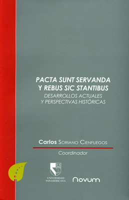 PACTA SUNT SERVANDA Y REBUS SIC STANTIBUS DESARROLLOS ACTUALES Y PERSPECTIVAS HISTORICAS