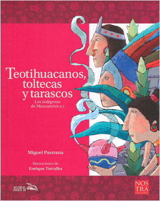 LOS INDIGENAS DE MESOAMERICA 1: TEOTIHUACANOS, TOLTECAS Y TARASCOS