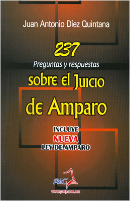 237 PREGUNTAS Y RESPUESTAS SOBRE EL JUICIO DE AMPARO (INCLUYE NUEVA LEY DE AMPARO)