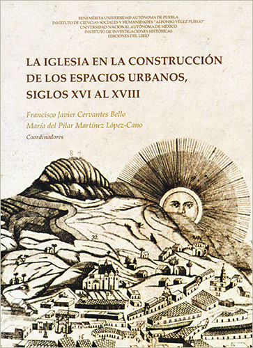 LA IGLESIA EN LA CONSTRUCCION DE LOS ESPACIOS URBANOS, SIGLO XVI AL XVII