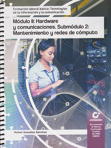 MODULO 2: HARDWARE Y COMUNICACIONES. SUBMODULO 2: MANTENIMIENTO Y REDES DE COMPUTO (NEM) (4 SEMESTRE)