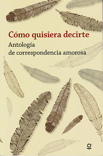 COMO QUISIERA DECIRTE: ANTOLOGIA DE CORRESPONDENCIA AMOROSA