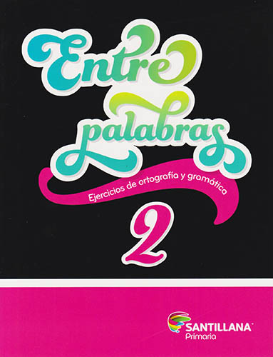 ENTRE PALABRAS 2 EJERCICIOS DE ORTOGRAFIA Y GRAMATICA PRIMARIA