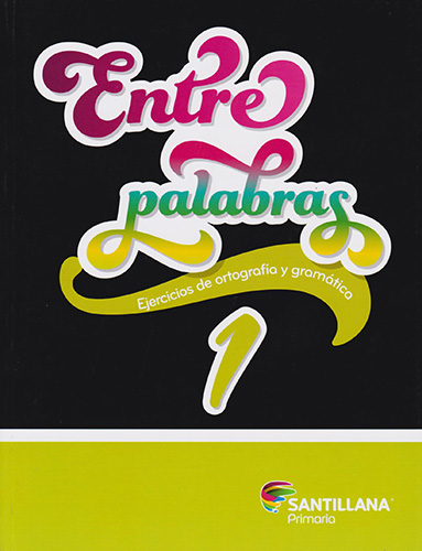 ENTRE PALABRAS 1 EJERCICIOS DE ORTOGRAFIA Y GRAMATICA PRIMARIA