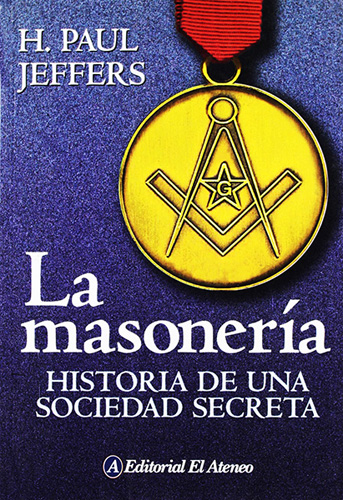 LA MASONERIA: HISTORIA DE UNA SOCIEDAD SECRETA