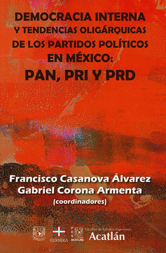 DEMOCRACIA INTERNA Y TENDENCIAS OLIGARQUICAS DE LOS PARTIDOS POLITICOS EN MEXICO: PAN, PRI Y PRD