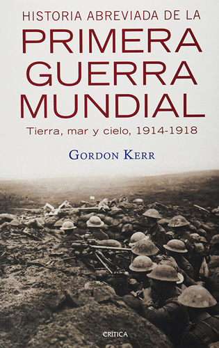 Librería Morelos | HISTORIA ABREVIADA DE LA PRIMERA GUERRA MUNDIAL: TIERRA,  MAR Y CIELO, 1914-1918