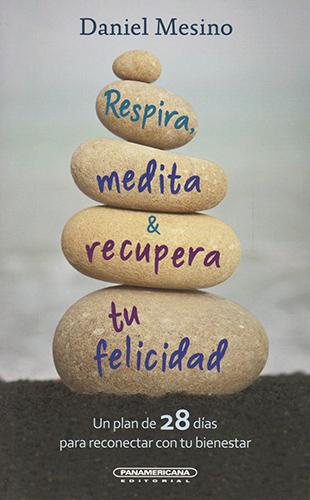 RESPIRA, MEDITA Y RECUPERA TU FELICIDAD