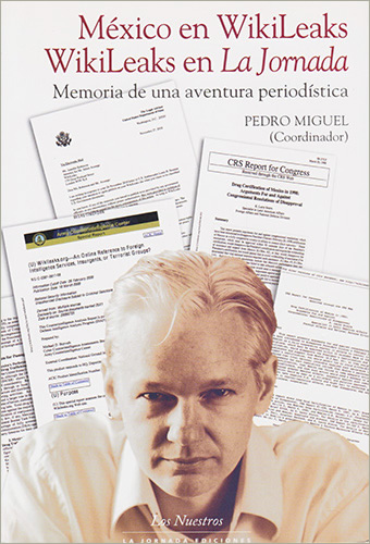 MEXICO EN WIKILEAKS, WIKILEAKS EN LA JORNADA: MEMORIA DE UNA AVENTURA PERIODISTICA