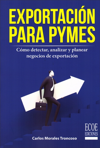 EXPORTACION PARA PYMES. COMO DETECTAR ANALIZAR Y PLANEAR NEGOCIOS DE EXPORTACION