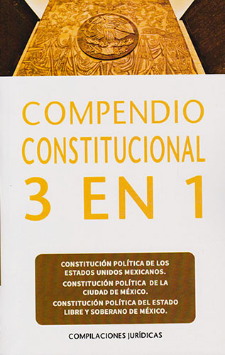 COMPENDIO CONSTITUCIONAL 3 EN 1 2024 (INCLUYE CONSTITUCION POLITICA FEDERAL, DE LA CDMX Y DEL ESTADO DE MEXICO)