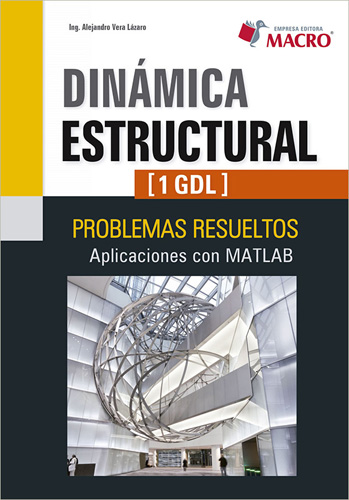 DINAMICA ESTRUCTURAL (1 GDL): PROBLEMAS RESUELTOS. APLICACIONES CON MATLAB