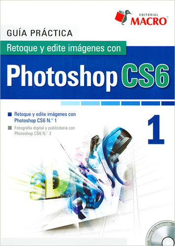 GUIA PRACTICA RETOQUE Y EDITE IMAGENES CON PHOTOSHOP CS6 (INCLUYE CD)